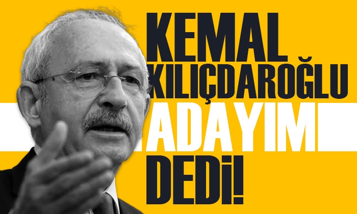 Kemal Kılıçdaroğlu ‘adayım’ dedi