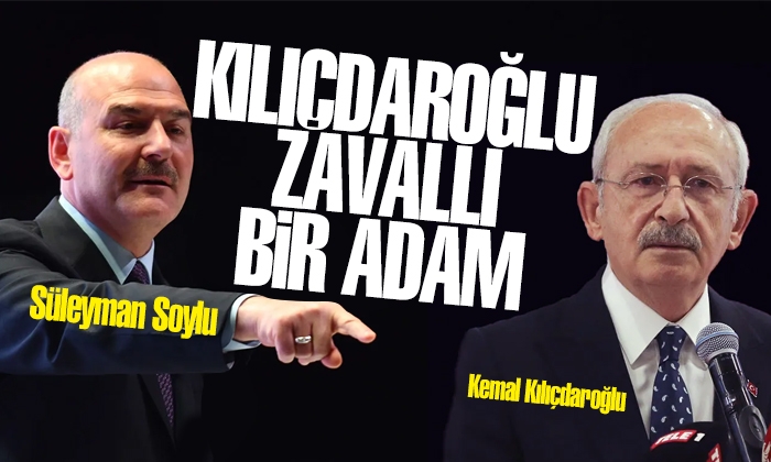 Soylu: Kılıçdaroğlu Zavallı bir adam