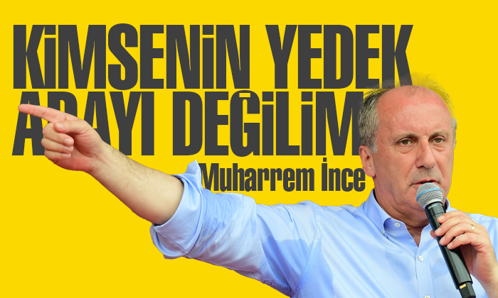 İnce: Kimsenin yedek adayı değilim