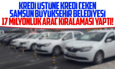 Samsun Büyükşehir Belediyesi 17 milyona araç kiralamış