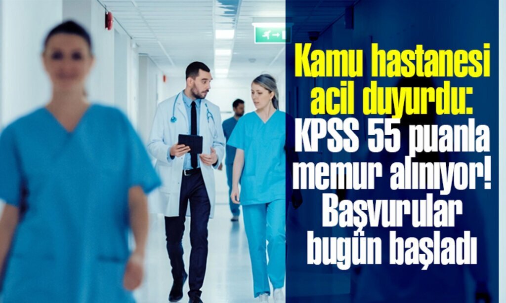 Kamu hastanesi KPSS 55 puanla memur aliniyor Basvurular bugun basladi