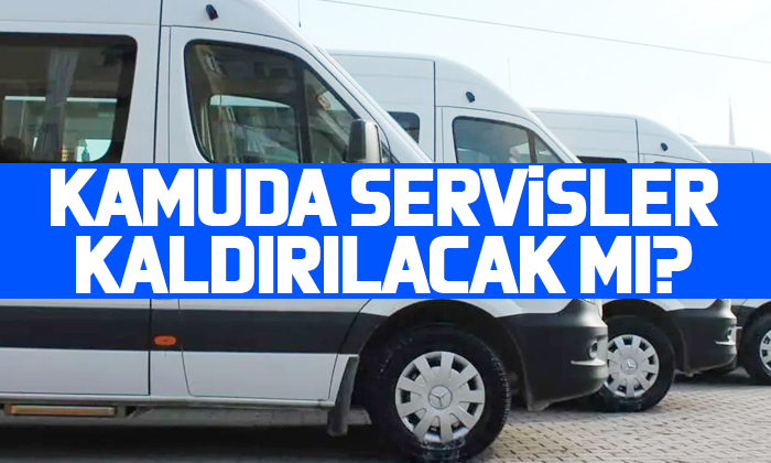 Kamuda servisler kaldırılacak mı?