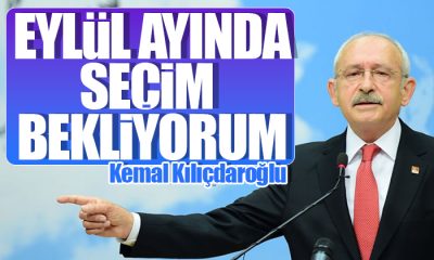 Kılıçdaroğlu: 2022’nin Eylül ayında seçim bekliyorum