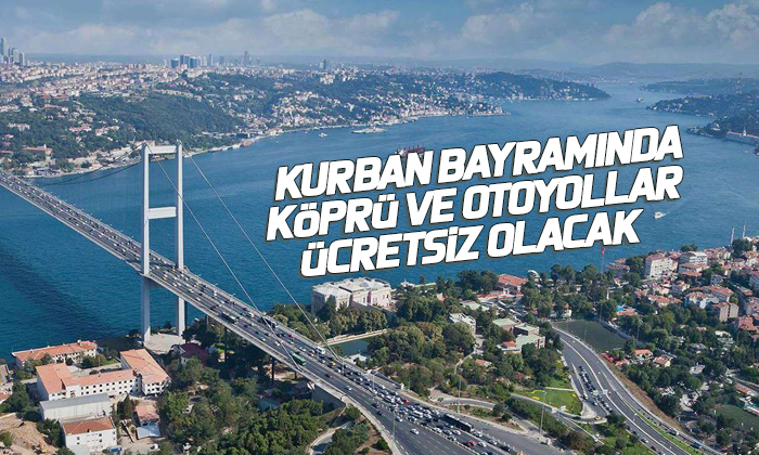 Kurban Bayramında köprü ve otoyollar ücretsiz olacak