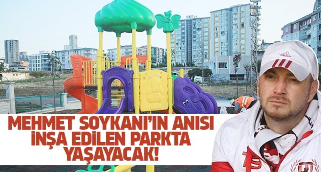 MEHMET SOYKANIN ANISI ATAKUM BELEDiYESiNiN iNsA ETTigi PARKTA YAsAYACAK