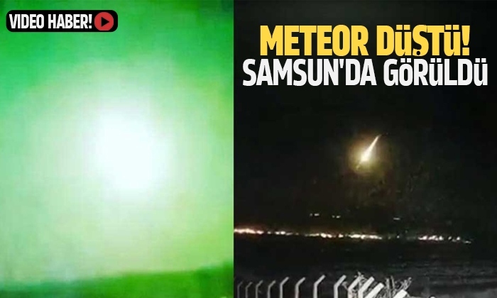 Meteor düştü Samsun’da görüldü