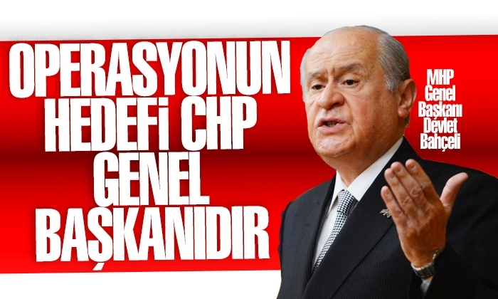 Bahçeli: Operasyonun hedefi CHP Genel Başkanıdır