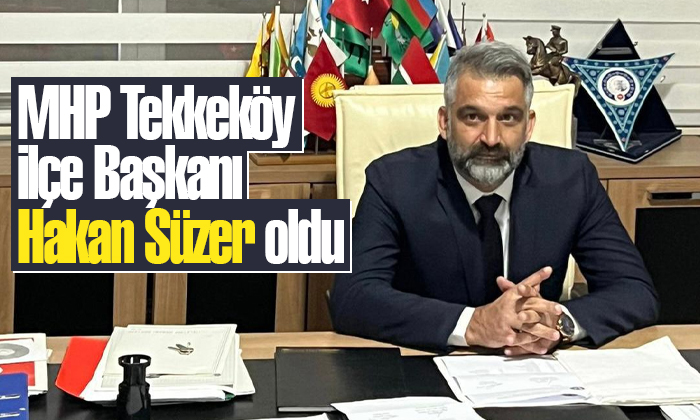 MHP Tekkeköy İlçe Başkanı Hakan Süzer oldu