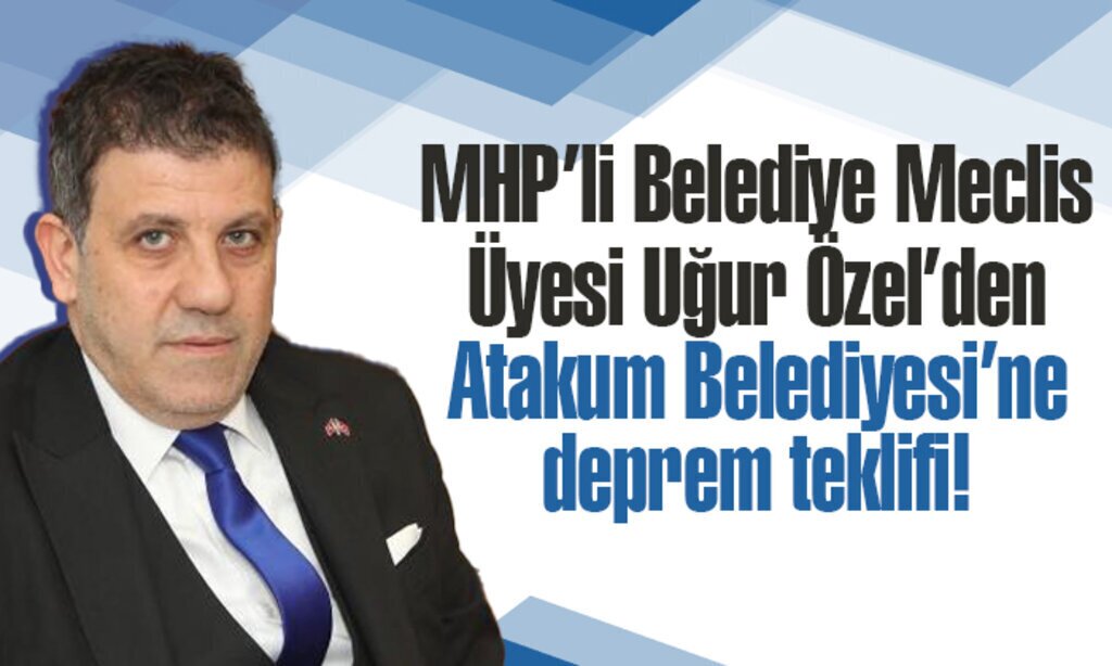 MHPli Belediye Meclis Uyesi Ugur Ozelden Atakum Belediyesine deprem teklifi