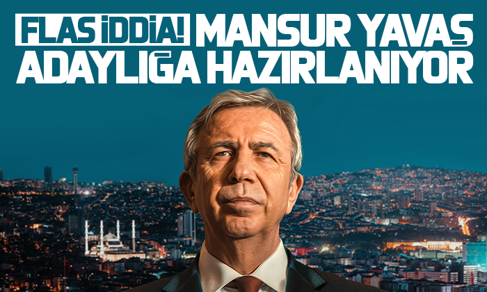 Mansur Yavaş adaylığa hazırlanıyor