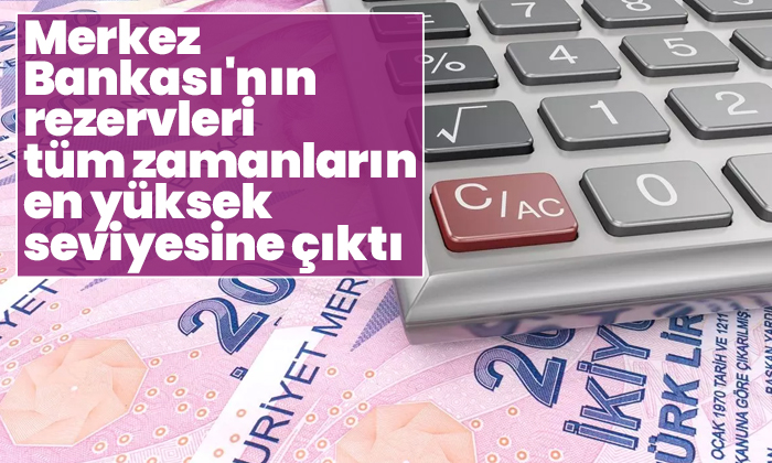 Merkez Bankası’nın rezervleri tüm zamanların en yüksek seviyesine çıktı