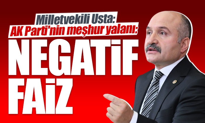 Usta: AK Parti’nin meşhur yalanı: Negatif faiz