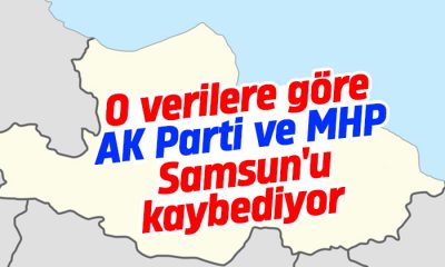 AK Parti ve MHP Samsun’u kaybediyor