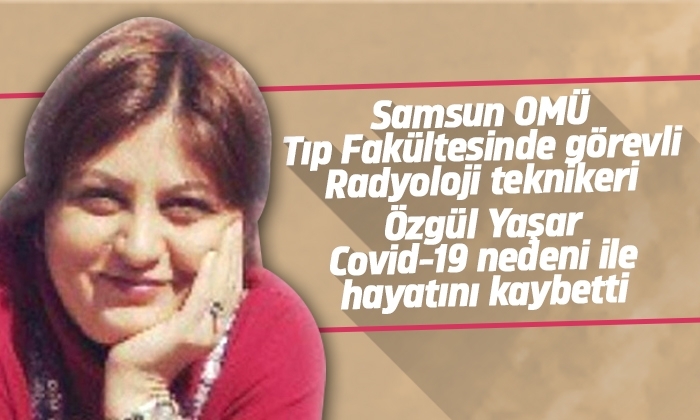 Özgül Yaşar Covid-19 nedeni ile hayatını kaybetti