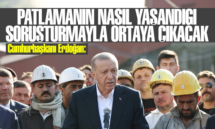 Cumhurbaşkanı Erdoğan: Patlamanın nasıl yaşandığı idari ve adli soruşturmayla ortaya çıkacak
