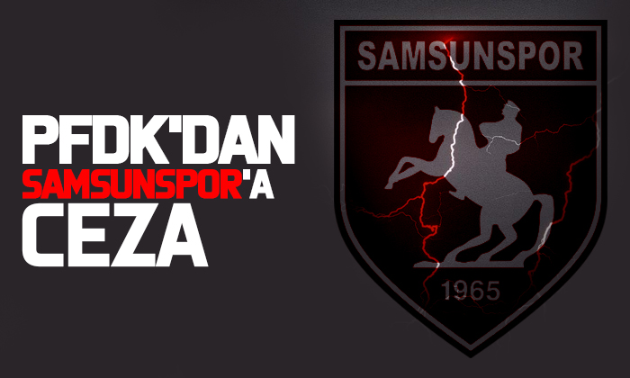 PFDK’dan Samsunspor’a ceza