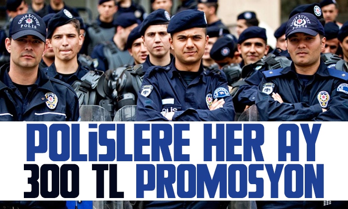 Polisler her ay 300 lira promosyon ödemesi alacaklar