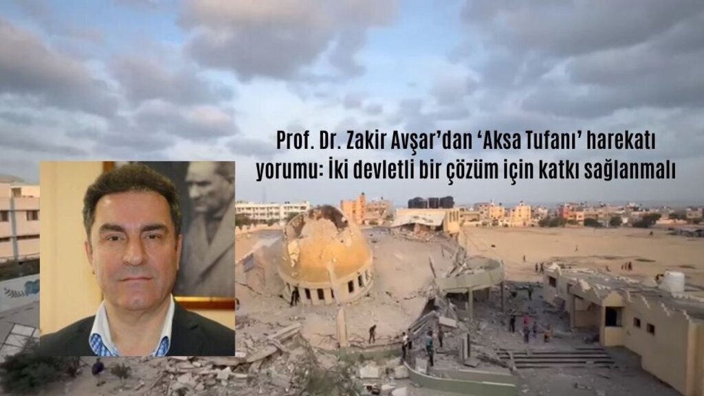 Prof. Dr. Zakir Avsardan ‘Aksa Tufani harekati yorumu Iki devletli bir cozum icin katki saglanmali