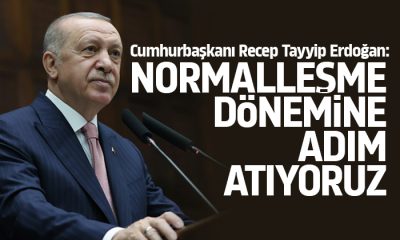 Erdoğan: Normalleşme dönemine adım atıyoruz