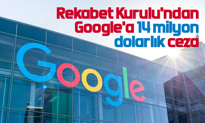 Rekabet Kurulu’ndan Google’a 14 milyon dolarlık ceza