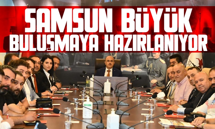 Samsun büyük buluşmaya hazırlanıyor