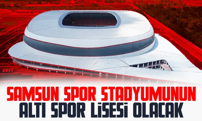 Samsunspor Stadyumunun altı spor lisesi olacak