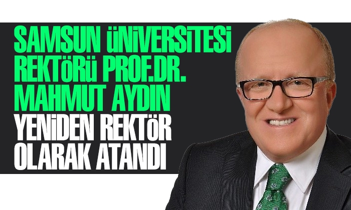 Samsun Üniversitesi Rektörü Prof. Dr. Mahmut Aydın yeniden rektör olarak atandı
