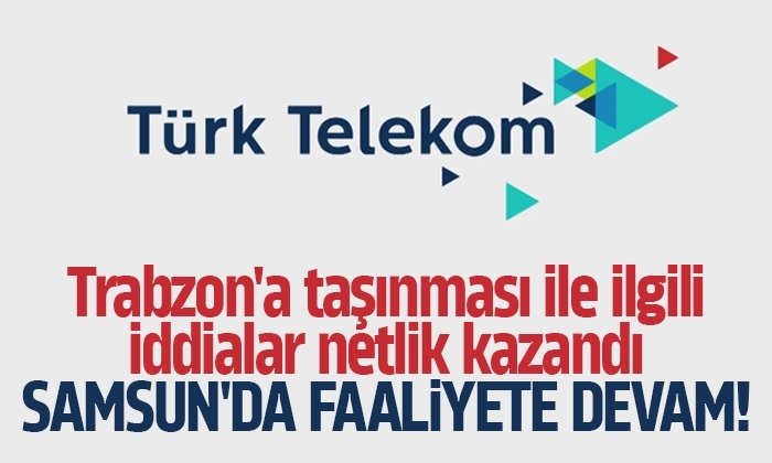Türk Telekom’un Trabzon’a taşınması ile ilgili iddialar netlik kazandı