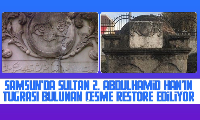 Samsun’da Sultan 2. Abdülhamid Han’ın Tuğrası bulunan çeşme restore ediliyor