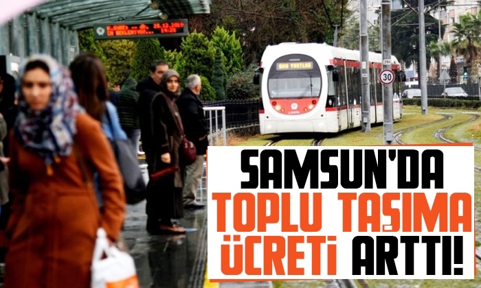 Samsun’da toplu taşım ücreti arttı
