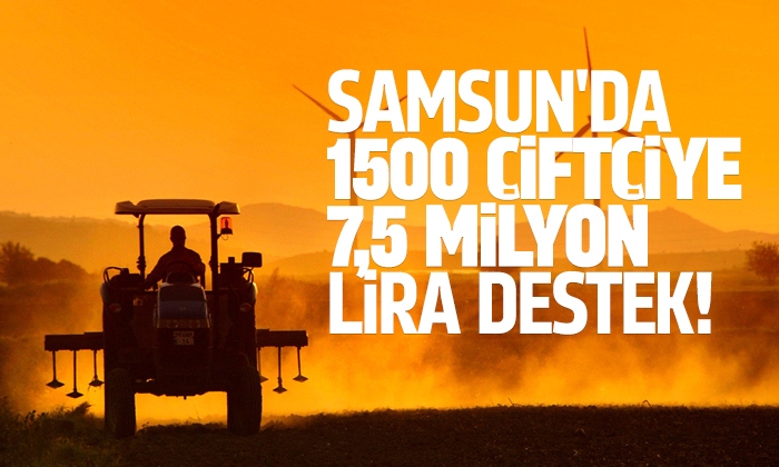 Samsun’da 1500 çiftçiye 7,5 milyon liralık destek
