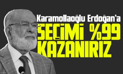 Karamollaoğlu Erdoğan’a şans tanımadı: Seçimi yüzde 99 kazanırız