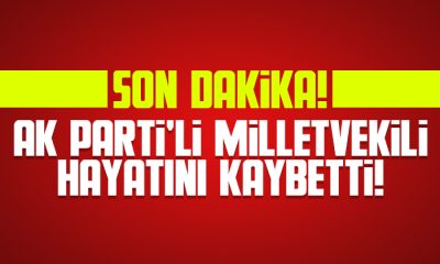 AK Partili Milletvekili hayatını kaybetti