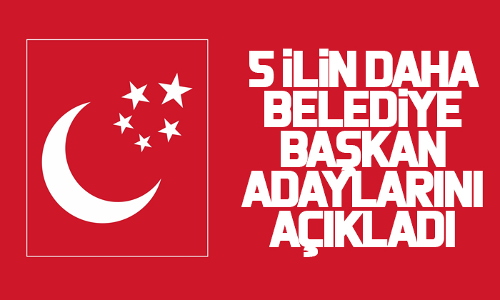 Saadet Partisi beş ilin belediye başkan adaylarını açıkladı