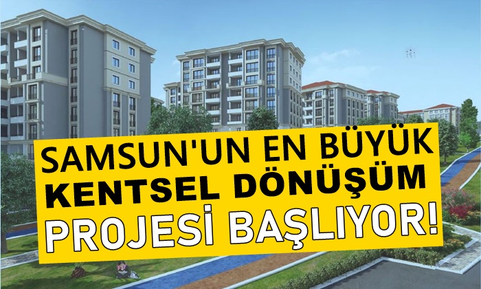 Samsun Un En Buyuk Kentsel Donusum Projesi Basliyor Haber Has Son Dakika Samsun Haber