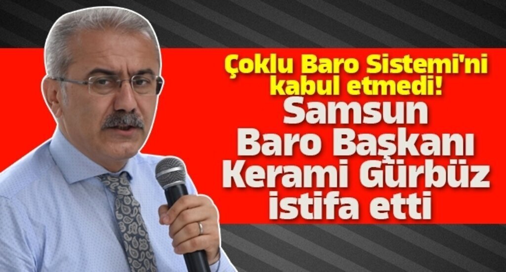 Samsun Baro Baskani Kerami Gurbuz istifa etti