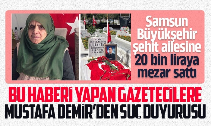 Şehit Ailesine mezar yeri haberine Mustafa Demir’den suç duyurusu