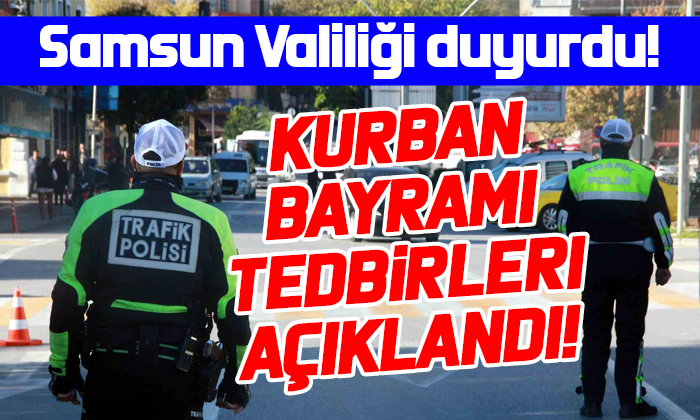 Samsun Valiliği duyurdu! Kurban Bayramı tedbirleri açıklandı!