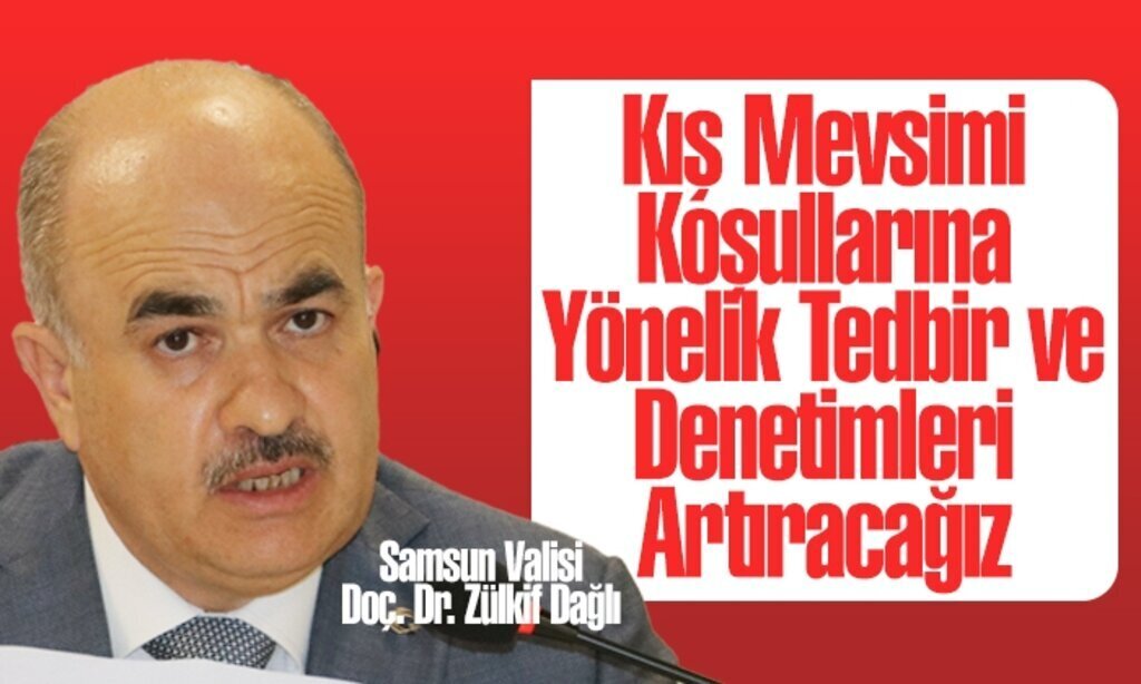 Samsun Valisi Doc. Dr. Zulkif Dagli tedbriler