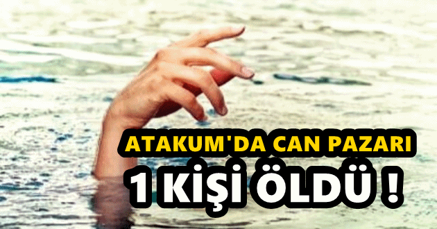 Atakum’da bir kişi boğuldu diğeri yaşam savaşı veriyor