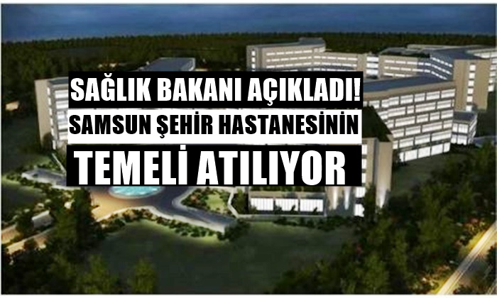 Samsun Şehir Hastanesinin Temeli Atılıyor!