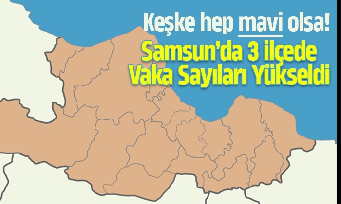 Samsun’da 3 ilçede vaka sayıları yükseldi