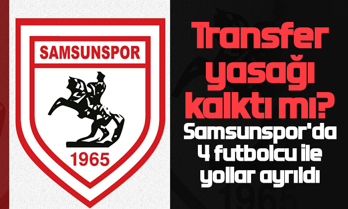 Samsunspor’da 4 futbolcu ile yollar ayrıldı