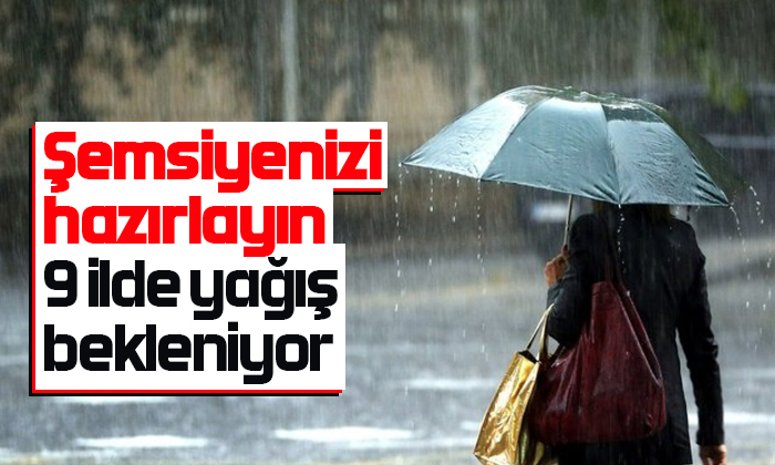 Meteoroloji Uyardı! 9 ilde kuvvetli yağışlar bekleniyor