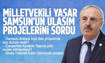 Milletvekili Samsun’un ulaşım projelerini sordu