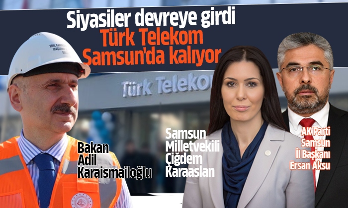 Siyasiler devreye girdi Türk Telekom Samsun’da kalıyor