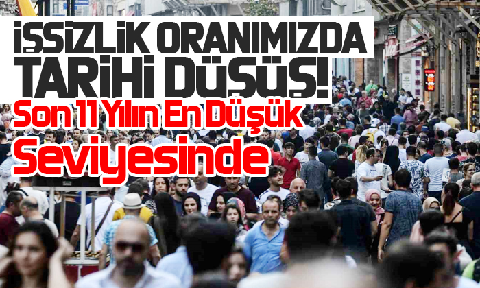 İşsizlik oranımız son 11 yılda en düşük seviyede