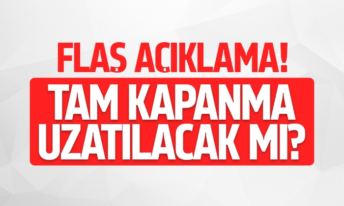 Tam kapanma uzatılacak mı?