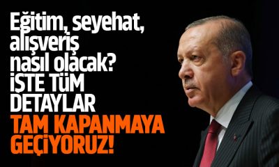 Erdoğan: Tam kapanmaya geçiyoruz