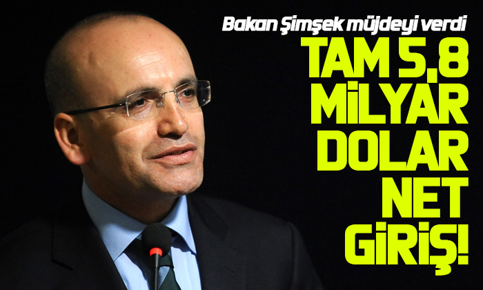 Bakan Şimşek: Tam 5,8 Milyar Dolar Net Giriş!